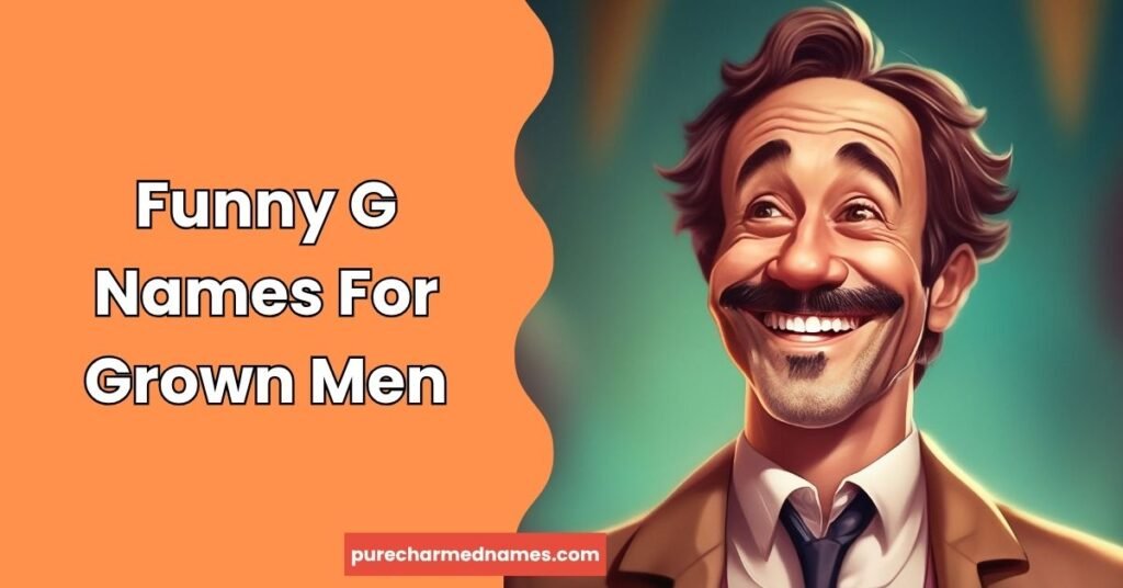 Funny Names That Start With G: 150+ Hilarious Ideas 3 Funny G Names For Grown Men
