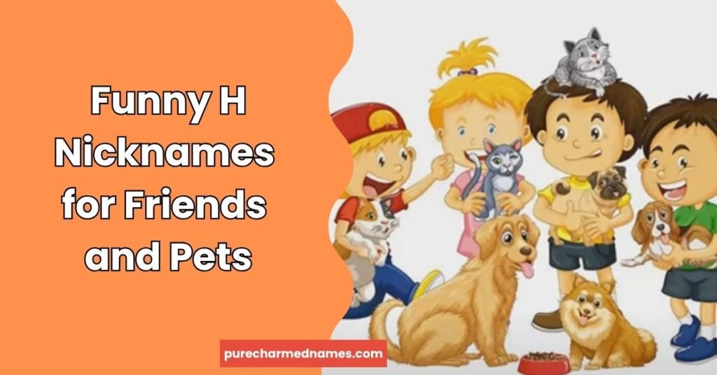 250+Best Funny Names That Start With H for Every Occasion 4 Funny H Nicknames for Friends and Pets