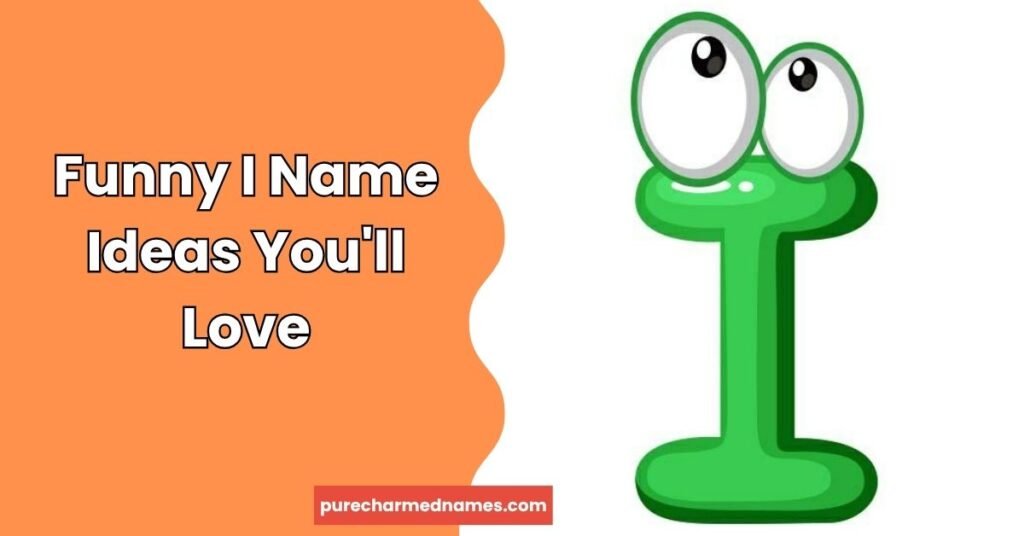450+Funny Names That Start With I You'll Love 2 Funny I Name Ideas You'll Love