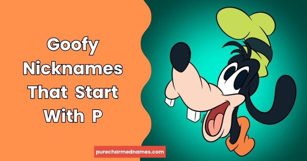 Goofy Nicknames That Start With P