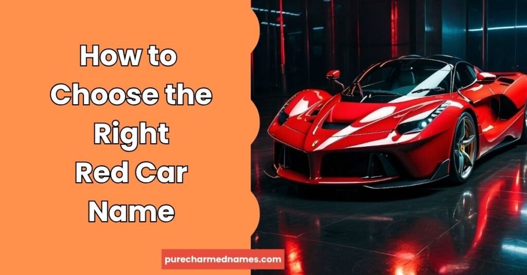 230+ Unique Red Car Names Inspired by Speed, Fire & Color 3 How to Choose the Right Red Car Name