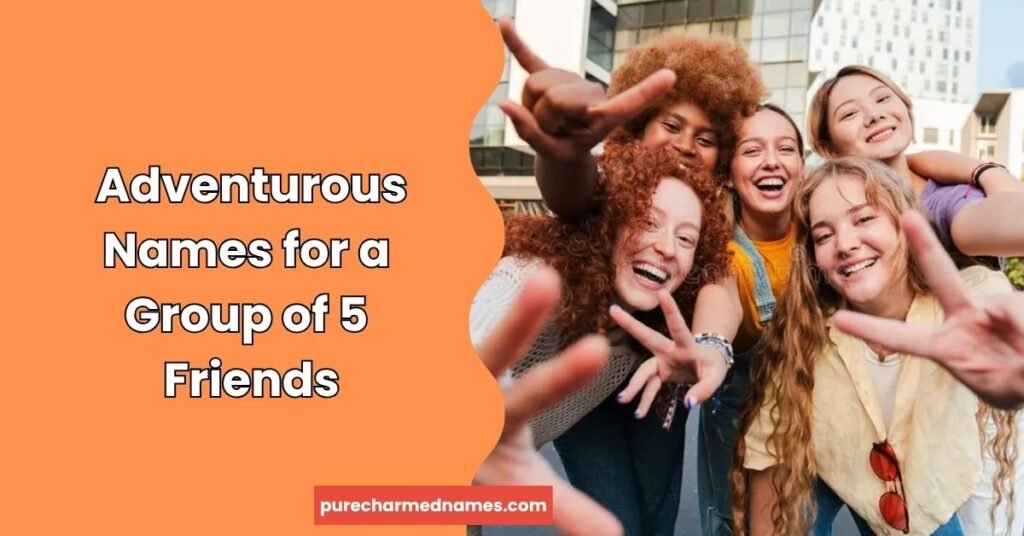 Adventurous Names for a Group of 5 Friends
