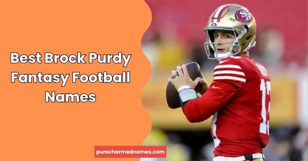 Brock Purdy Fantasy Names: 715+ Funny & Creative Ideas 2 Best Brock Purdy Fantasy Football Names