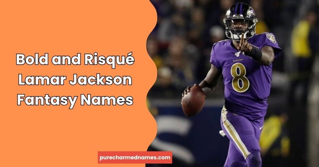 660+Lamar Jackson Fantasy Football Names: Funny & Cool Ideas 3 Bold and Risqué Lamar Jackson Fantasy Names