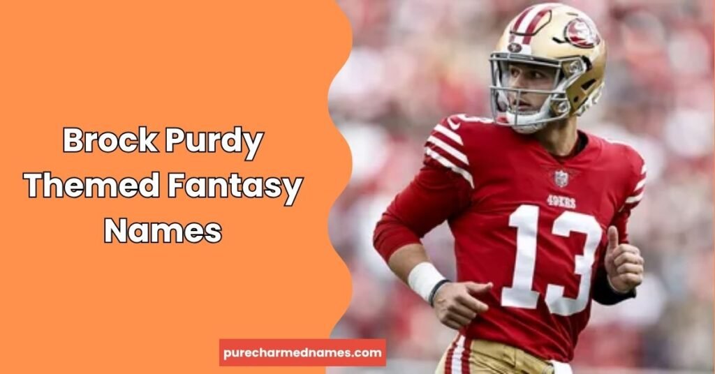Brock Purdy Fantasy Names: 715+ Funny & Creative Ideas 4 Brock Purdy Themed Fantasy Names