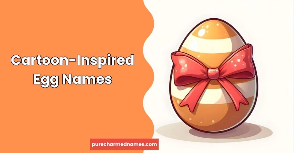 650+ Funny Chicken Egg Names – Unique, Punny & Silly Ideas (2026) 4 Cartoon-Inspired Egg Names