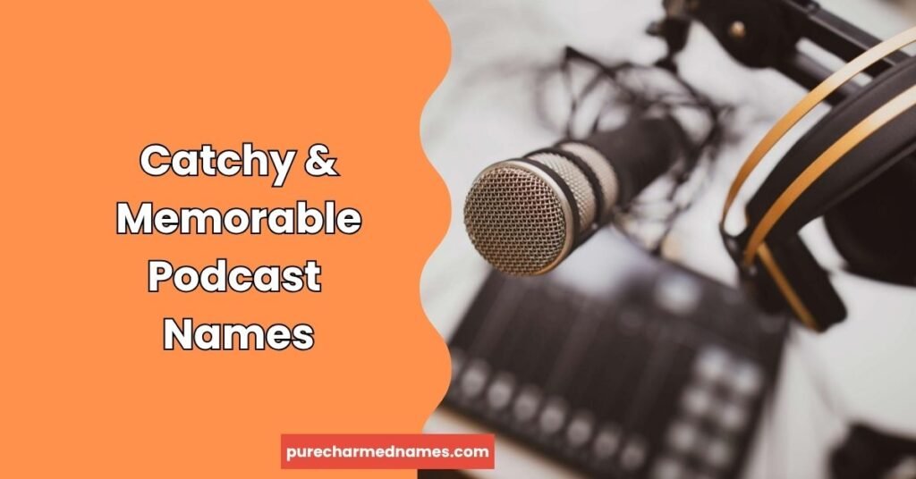 750+ Podcast Name Ideas: Unique, Catchy & Creative Names 2 Catchy & Memorable Podcast Names