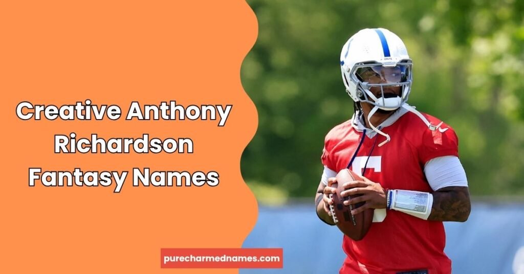720+ Anthony Richardson Fantasy Names: Funny, Cool & Unique Ideas (2026) 4 Creative Anthony Richardson Fantasy Names