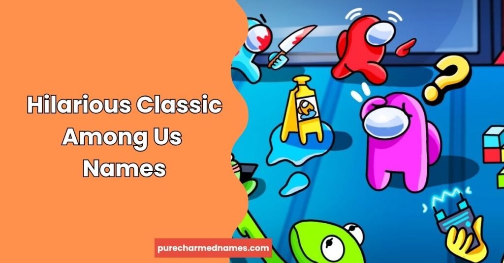 Hilarious Classic Among Us Names