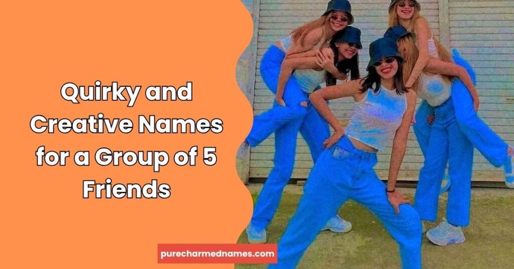 Quirky and Creative Names for a Group of 5 Friends