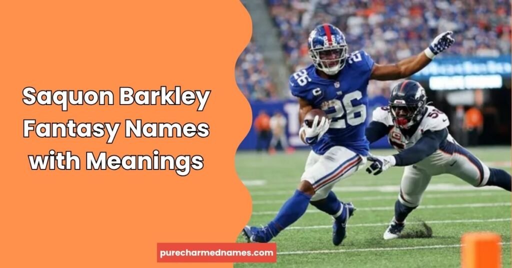 700+ Saquon Barkley Fantasy football Names – Funny, Cool & Creative Team Ideas (2026) 4 Saquon Barkley Fantasy Names with Meanings