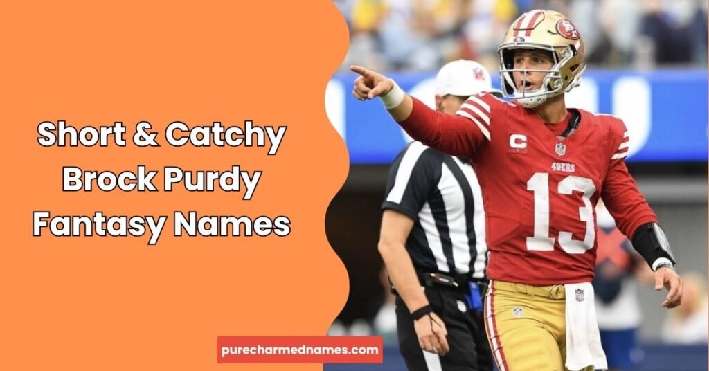 Brock Purdy Fantasy Names: 715+ Funny & Creative Ideas 5 Short & Catchy Brock Purdy Fantasy Names