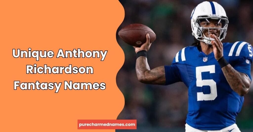 720+ Anthony Richardson Fantasy Names: Funny, Cool & Unique Ideas (2026) 3 Unique Anthony Richardson Fantasy Names