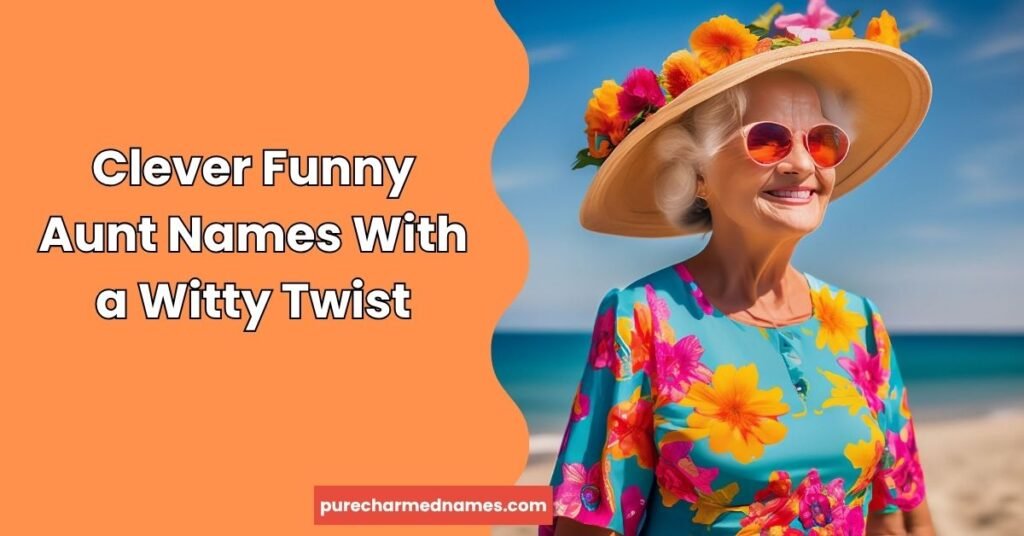 350+ Funny Aunt Names & Nicknames to Make Your Aunt LOL 3 Clever Funny Aunt Names With a Witty Twist