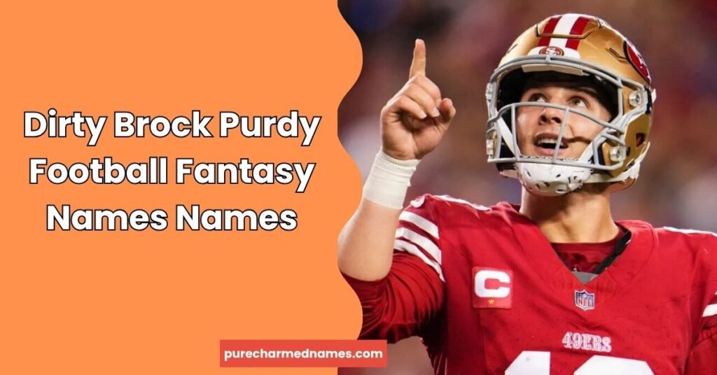 715+ Brock Purdy Football Fantasy Names: Funny, Dirty & Creative Ideas (2026) 3 Dirty Brock Purdy Football Fantasy Names Names