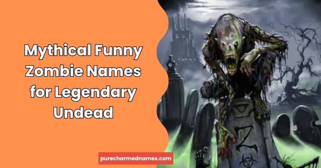 300+ Funny Zombie Names That Are Hilariously Creepy (2026) 5 Mythical Funny Zombie Names for Legendary Undead